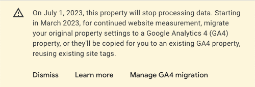 A notification banner in Google Analytics that reads "On July 1, 2023, this property will stop processing data. Starting in March 2023, for continued website measurement, migrate your original property settings to a Google Analytics 4 (GA4) property, or they'll be copied for you to an existing GA4 property, reusing existing site tags." 
